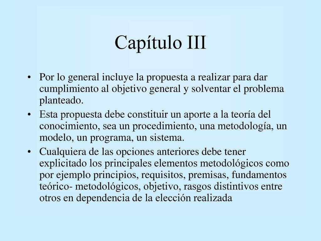 Capítulo III Por lo general incluye la propuesta a realizar para dar cumplimiento al objetivo general y solventar el problema planteado.