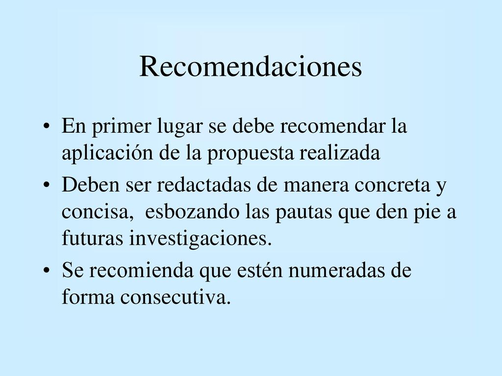 Recomendaciones En primer lugar se debe recomendar la aplicación de la propuesta realizada.
