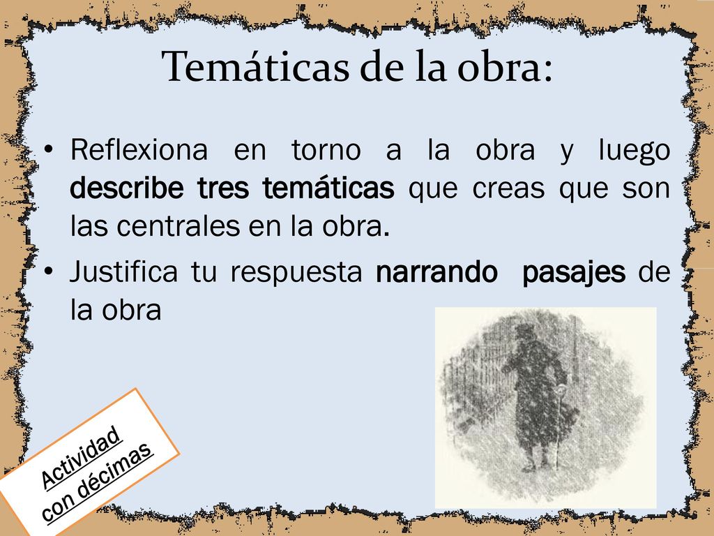 Temáticas de la obra: Reflexiona en torno a la obra y luego describe tres temáticas que creas que son las centrales en la obra.