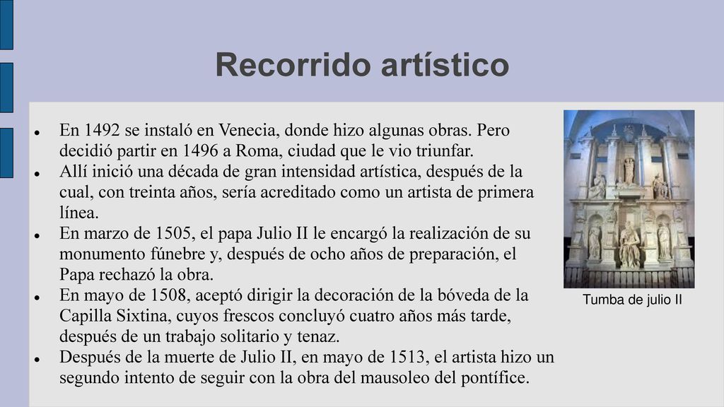 Recorrido artístico En 1492 se instaló en Venecia, donde hizo algunas obras. Pero decidió partir en 1496 a Roma, ciudad que le vio triunfar.