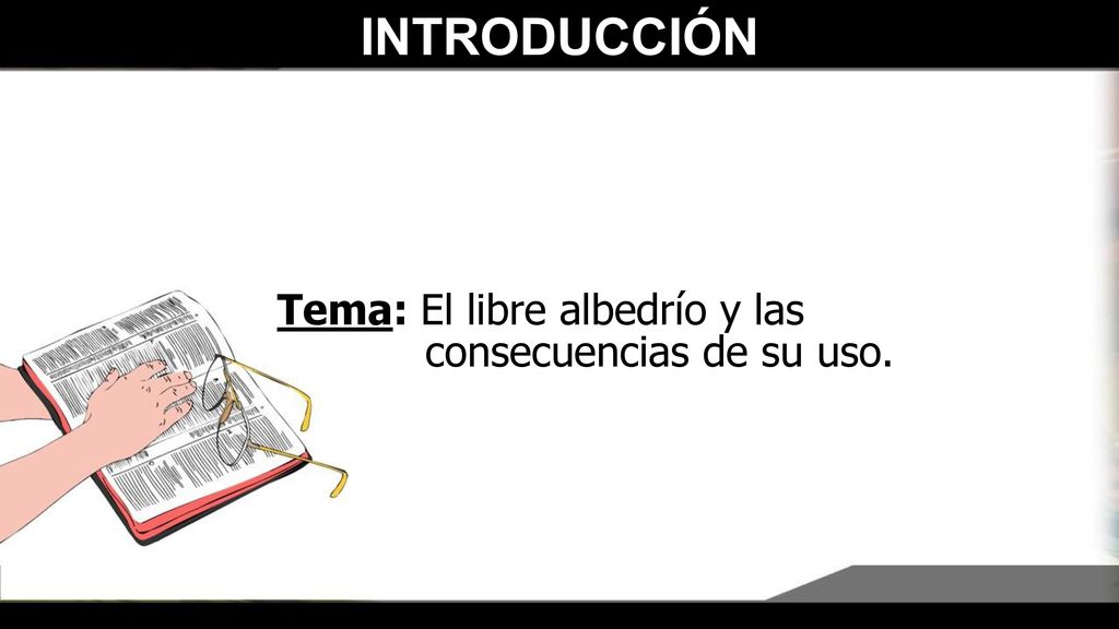 INTRODUCCIÓN Tema: El libre albedrío y las consecuencias de su uso.