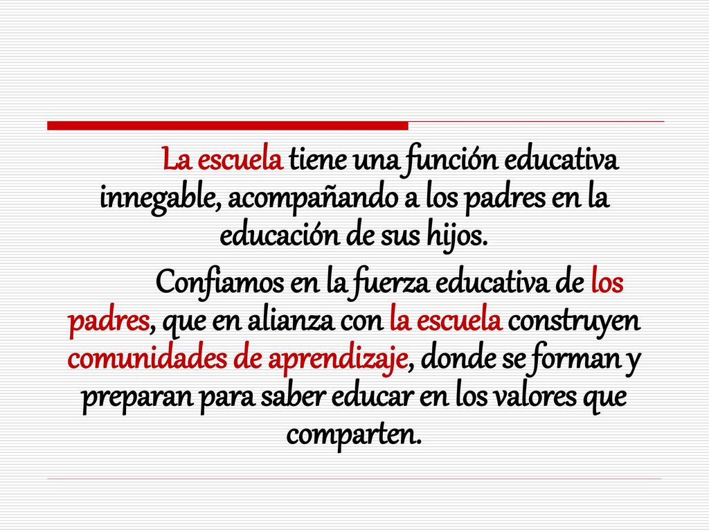 La escuela tiene una función educativa innegable, acompañando a los padres en la educación de sus hijos.