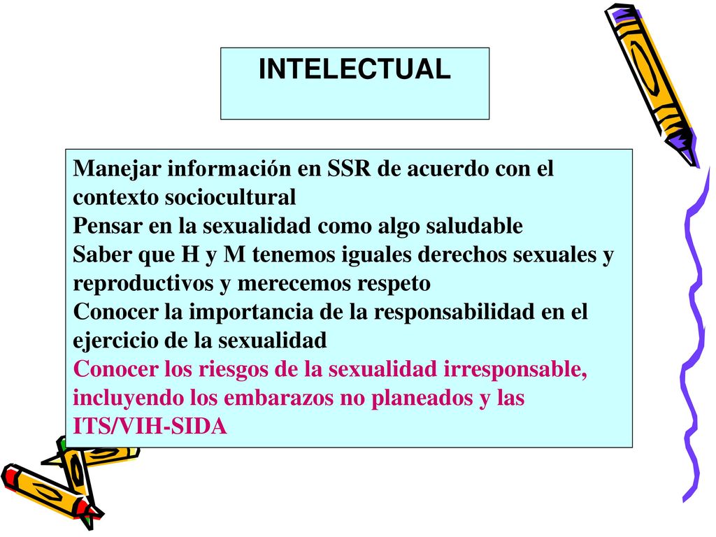 INTELECTUAL Manejar información en SSR de acuerdo con el contexto sociocultural. Pensar en la sexualidad como algo saludable.
