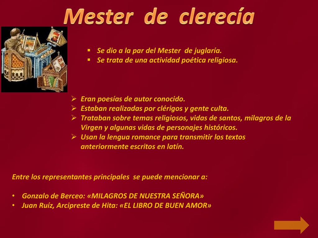 Mester de clerecía Se dio a la par del Mester de juglaría.