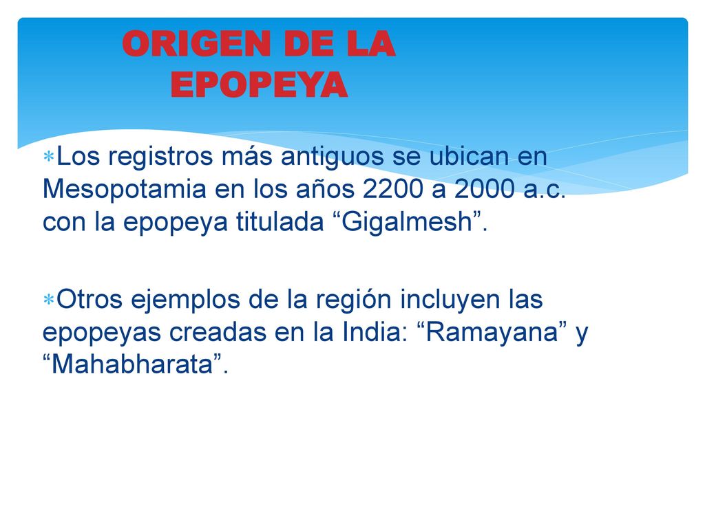 ORIGEN DE LA EPOPEYA Los registros más antiguos se ubican en Mesopotamia en los años 2200 a 2000 a.c. con la epopeya titulada Gigalmesh .