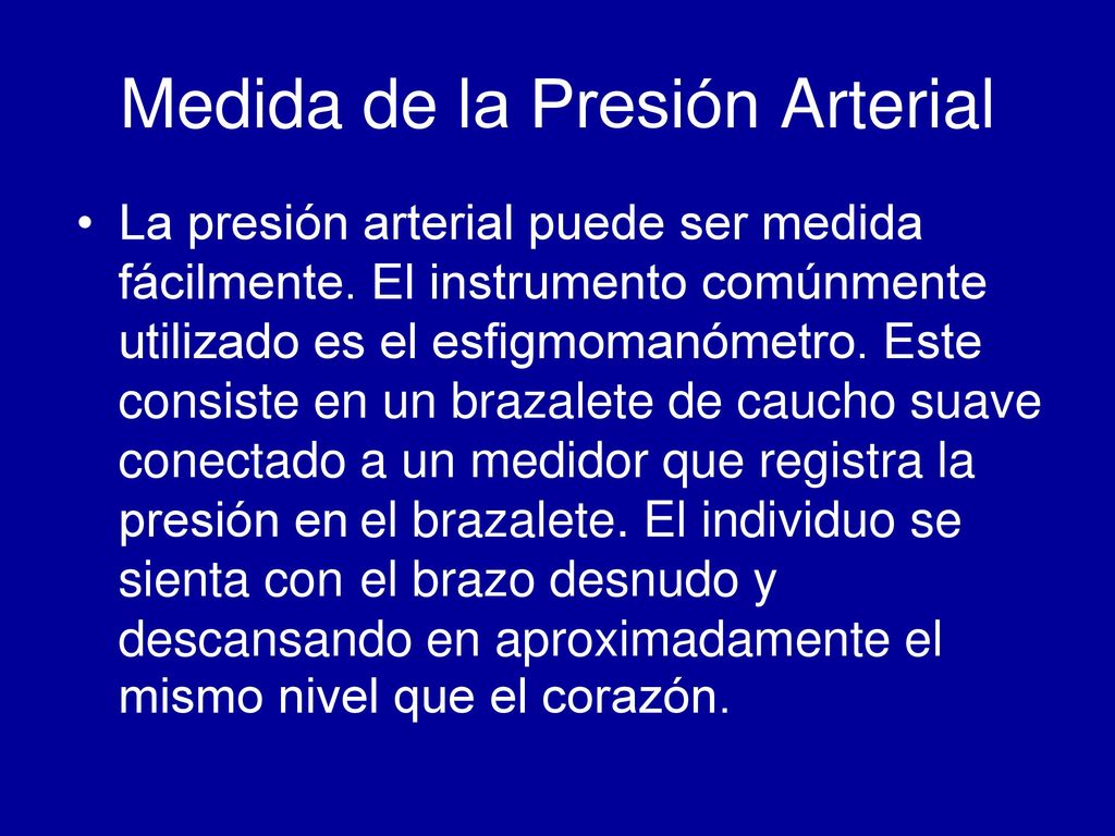 Medida de la Presión Arterial • La presión arterial puede ser medida