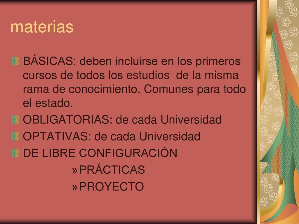 materias BÁSICAS: deben incluirse en los primeros cursos de todos los estudios de la misma rama de conocimiento. Comunes para todo el estado.
