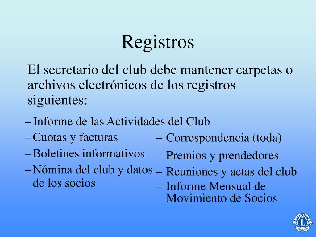 Registros El secretario del club debe mantener carpetas o archivos electrónicos de los registros siguientes: