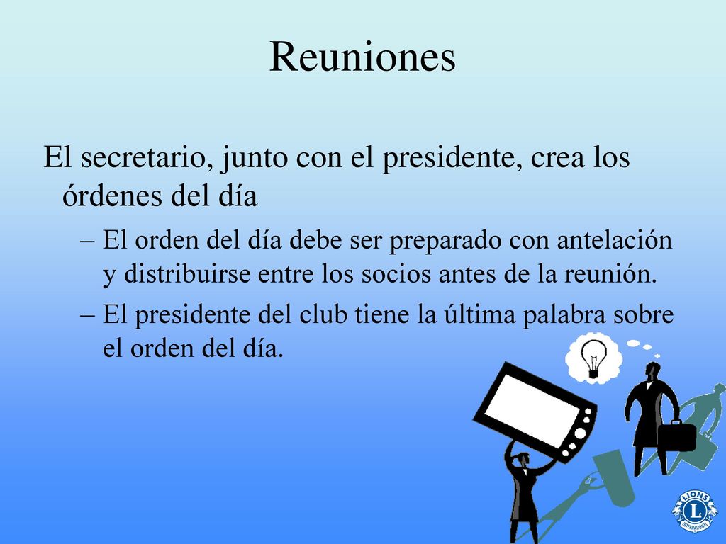 Reuniones El secretario, junto con el presidente, crea los órdenes del día.