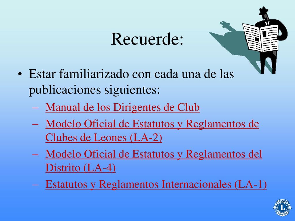 Recuerde: Estar familiarizado con cada una de las publicaciones siguientes: Manual de los Dirigentes de Club.