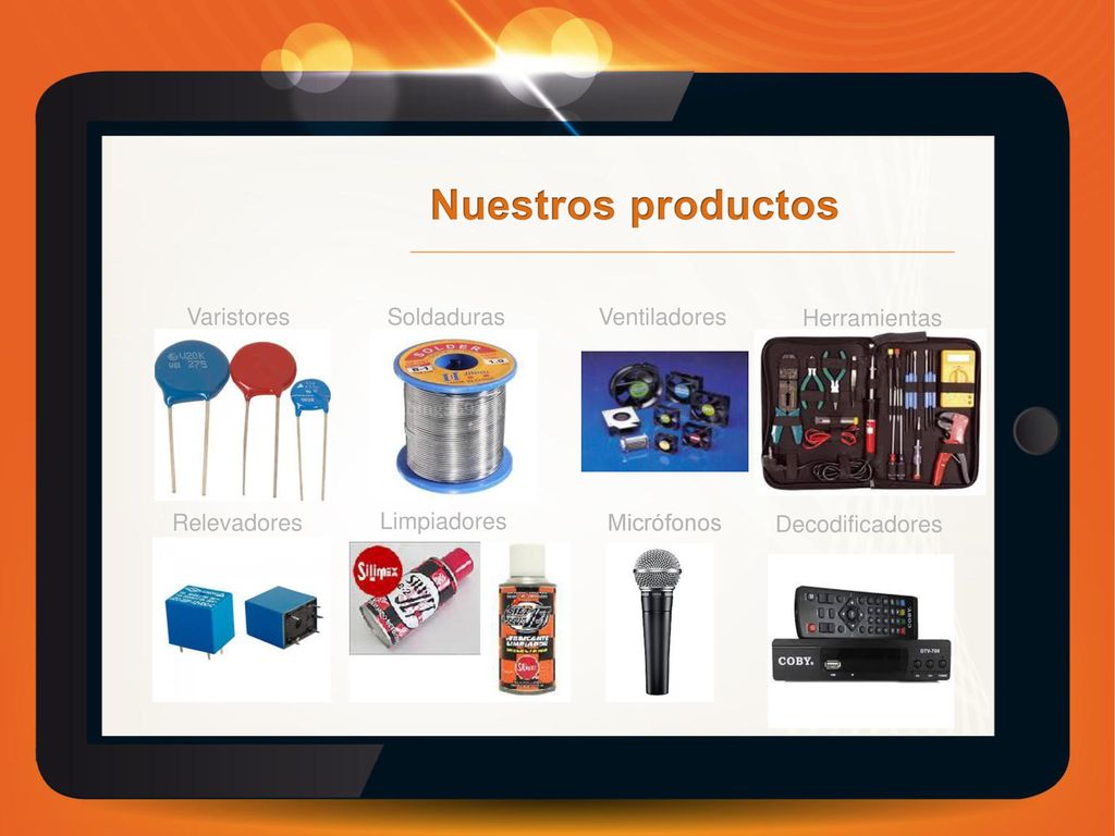 Nuestros productos Varistores Soldaduras Ventiladores Herramientas