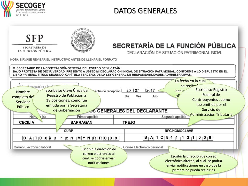 DATOS GENERALES La fecha en la cual se recibe la declaración en las oficinas de la SCG. Nombre completo del Servidor Público.