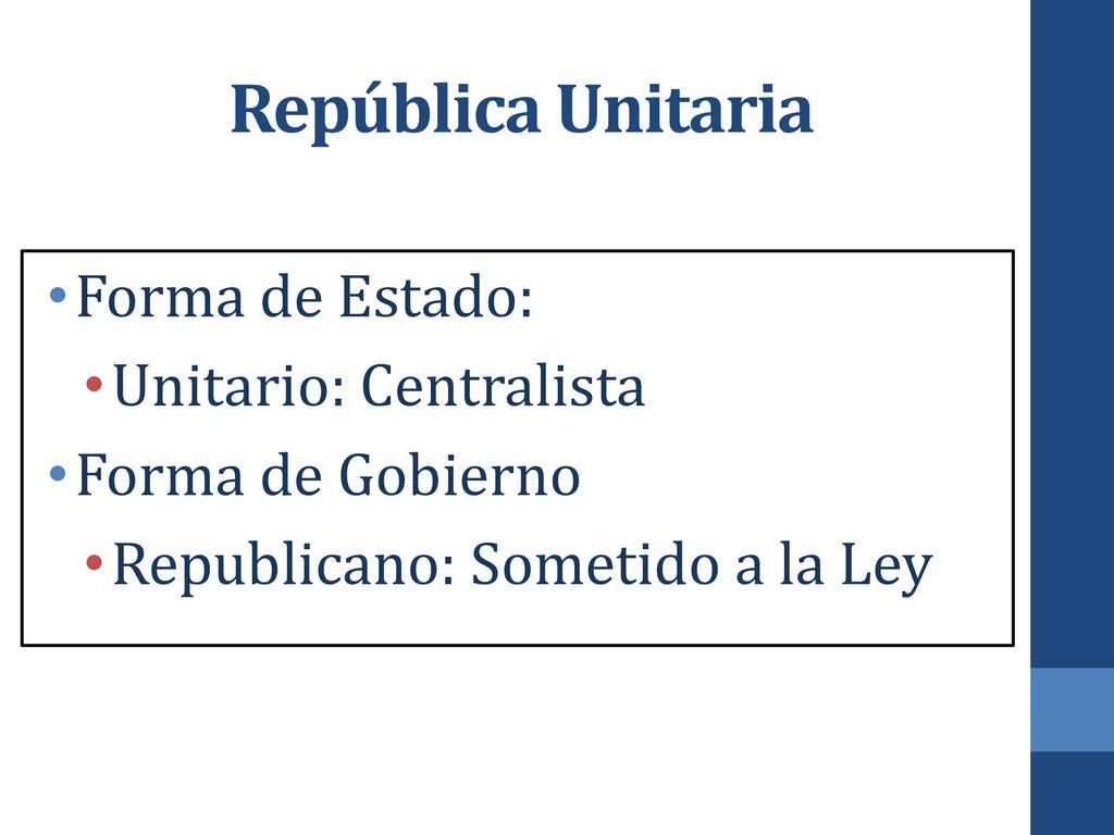 República Unitaria Forma de Estado: Unitario: Centralista