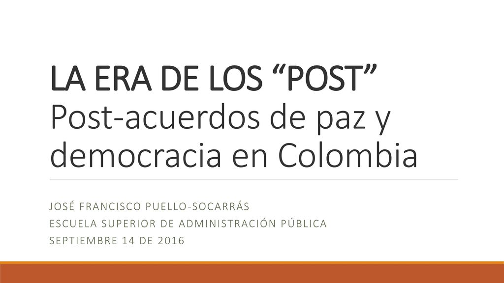 LA ERA DE LOS POST Post-acuerdos de paz y democracia en Colombia