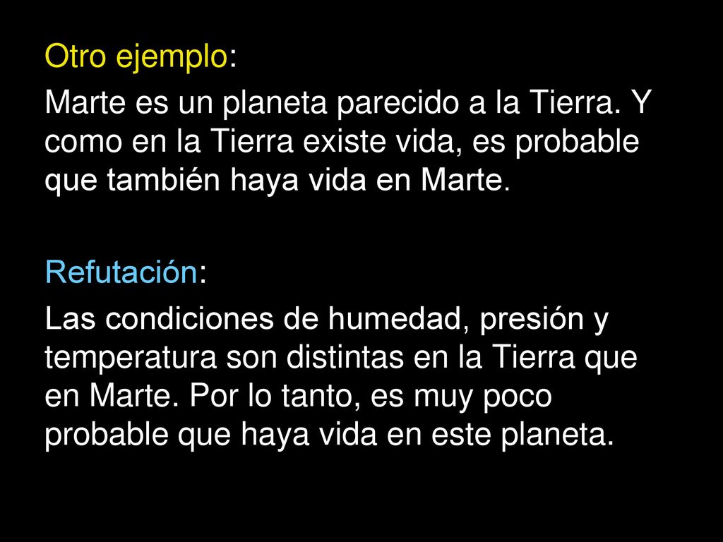 Otro ejemplo: Marte es un planeta parecido a la Tierra. Y como en la Tierra existe vida, es probable que también haya vida en Marte.
