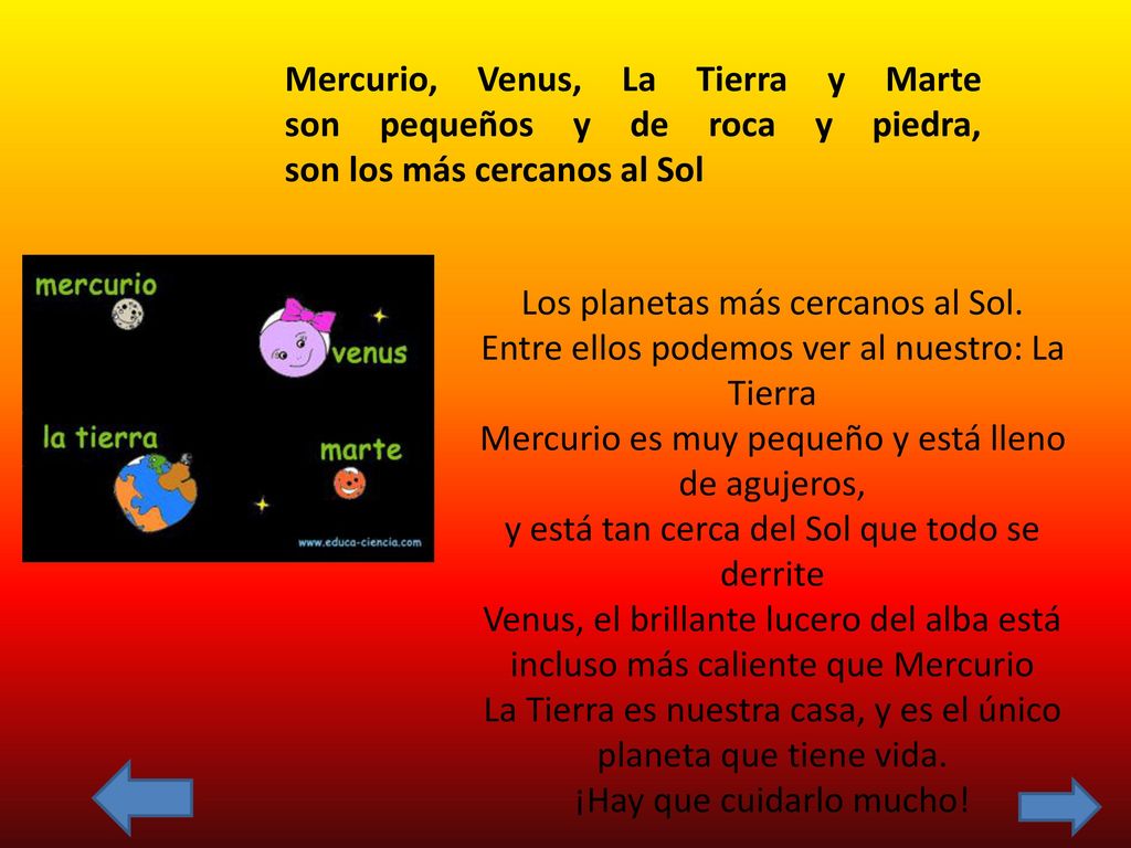 Mercurio, Venus, La Tierra y Marte son pequeños y de roca y piedra, son los más cercanos al Sol