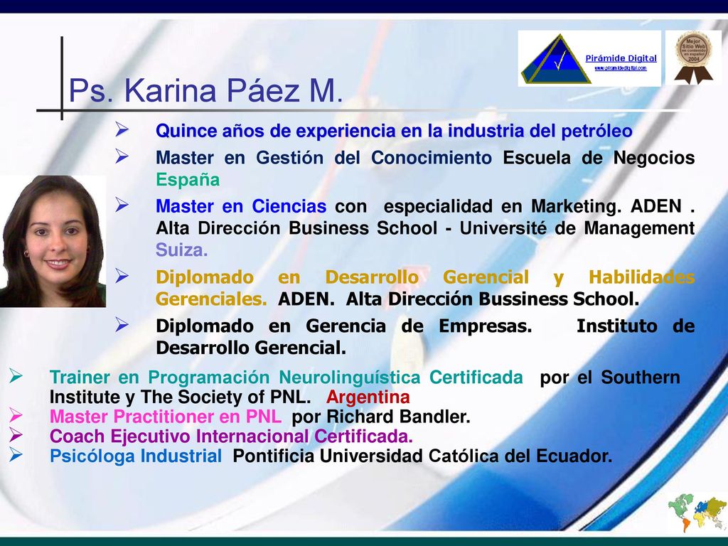 Ps. Karina Páez M. Quince años de experiencia en la industria del petróleo. Master en Gestión del Conocimiento Escuela de Negocios España.