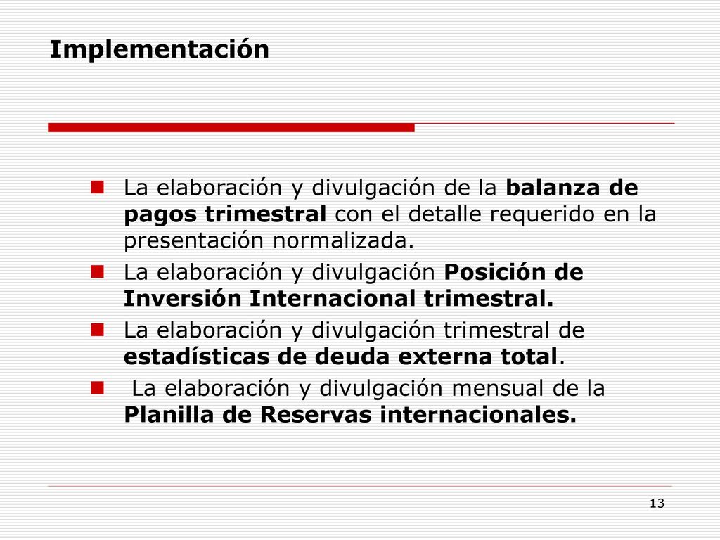 Implementación La elaboración y divulgación de la balanza de pagos trimestral con el detalle requerido en la presentación normalizada.