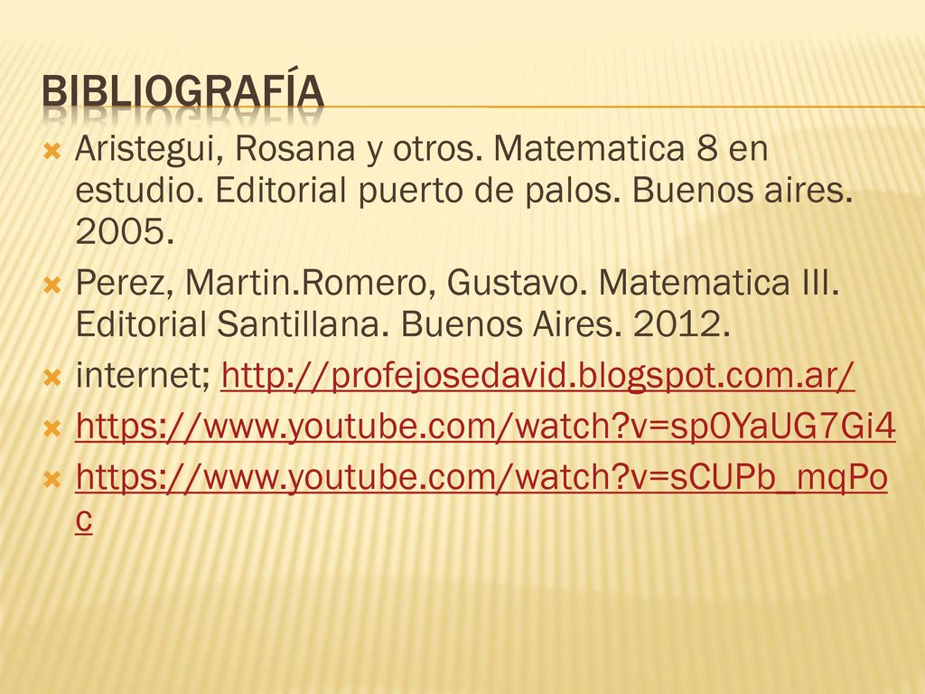 Bibliografía Aristegui, Rosana y otros. Matematica 8 en estudio. Editorial puerto de palos. Buenos aires
