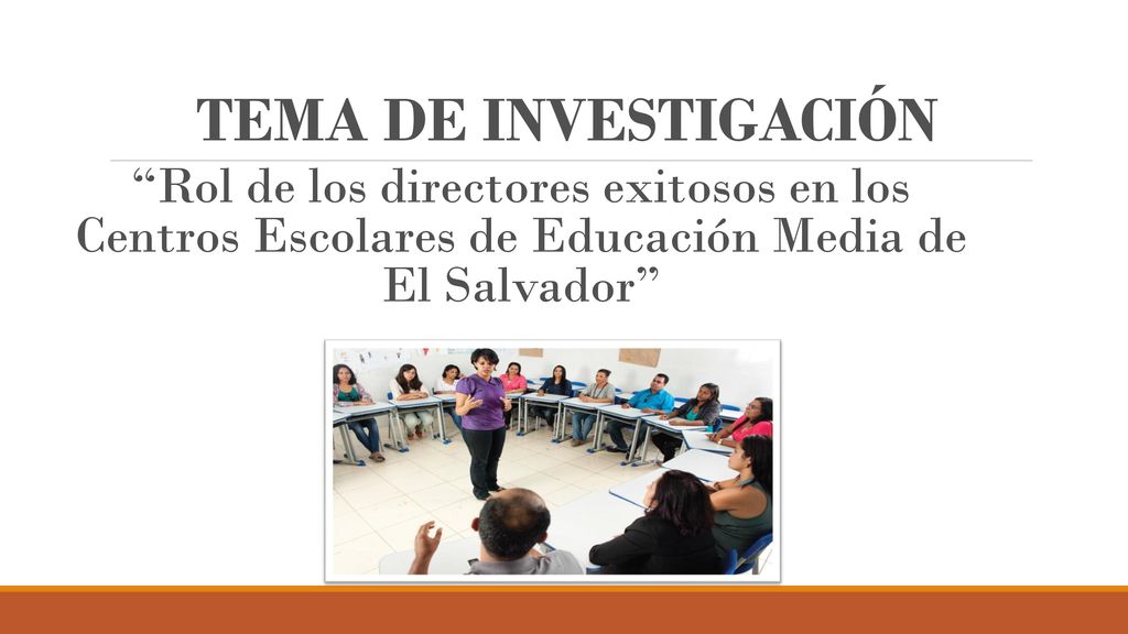 TEMA DE INVESTIGACIÓN Rol de los directores exitosos en los Centros Escolares de Educación Media de El Salvador