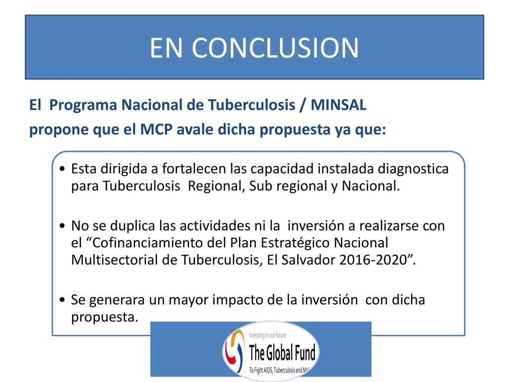 EN CONCLUSION El Programa Nacional de Tuberculosis / MINSAL propone que el MCP avale dicha propuesta ya que:
