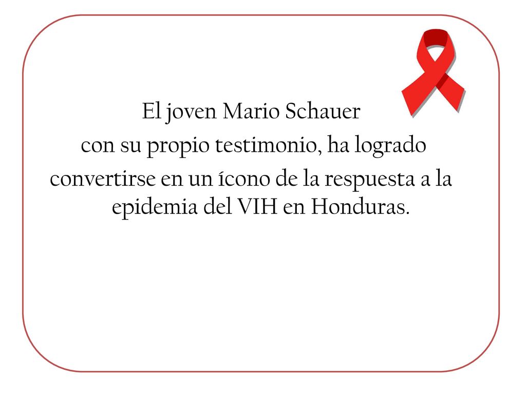 El joven Mario Schauer con su propio testimonio, ha logrado convertirse en un ícono de la respuesta a la epidemia del VIH en Honduras.