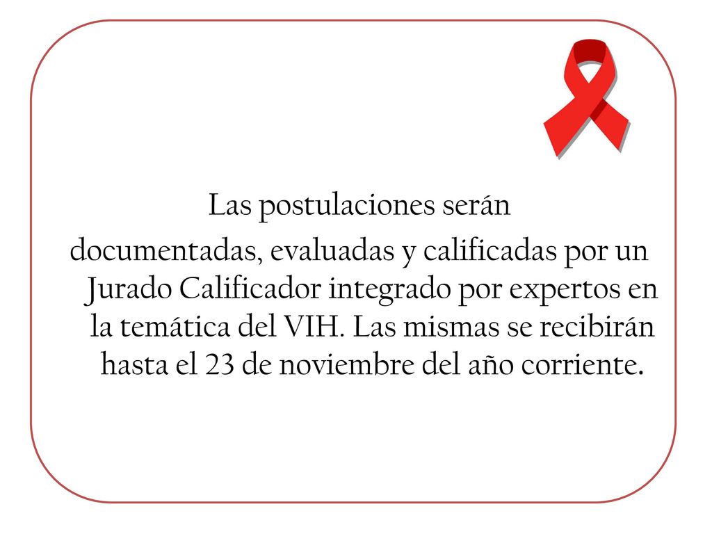 Las postulaciones serán documentadas, evaluadas y calificadas por un Jurado Calificador integrado por expertos en la temática del VIH.