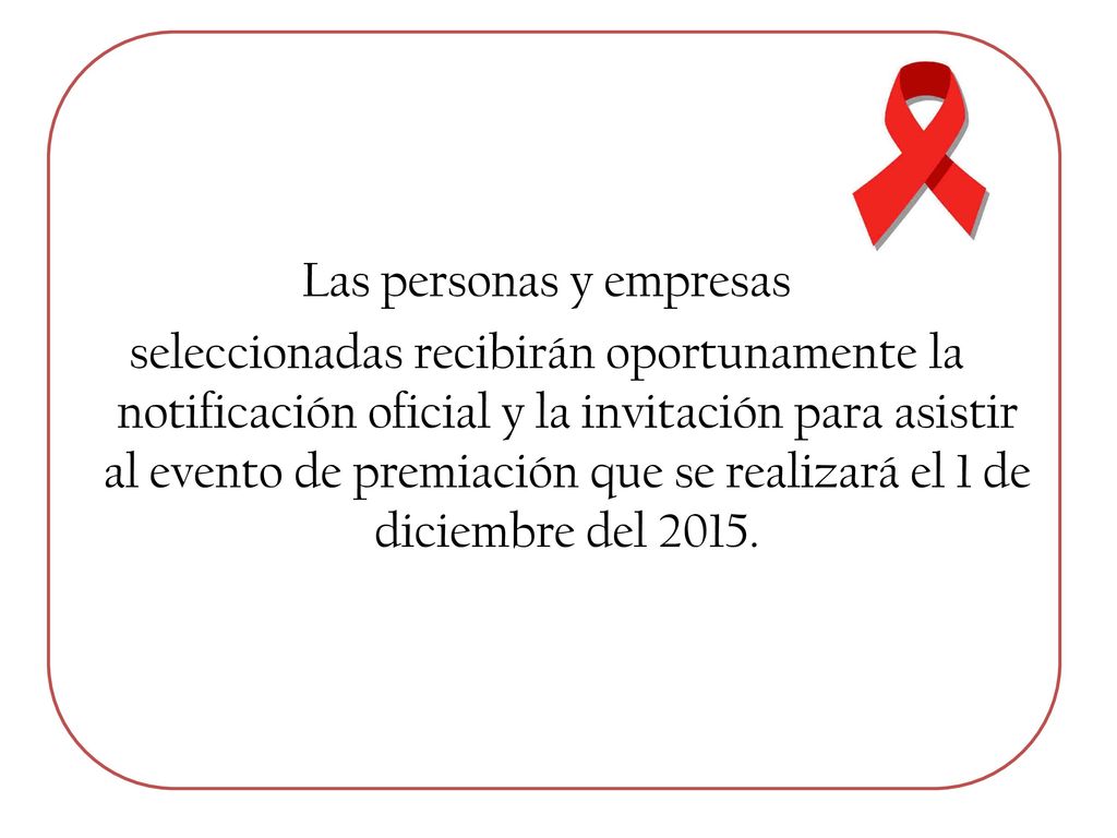 Las personas y empresas seleccionadas recibirán oportunamente la notificación oficial y la invitación para asistir al evento de premiación que se realizará el 1 de diciembre del
