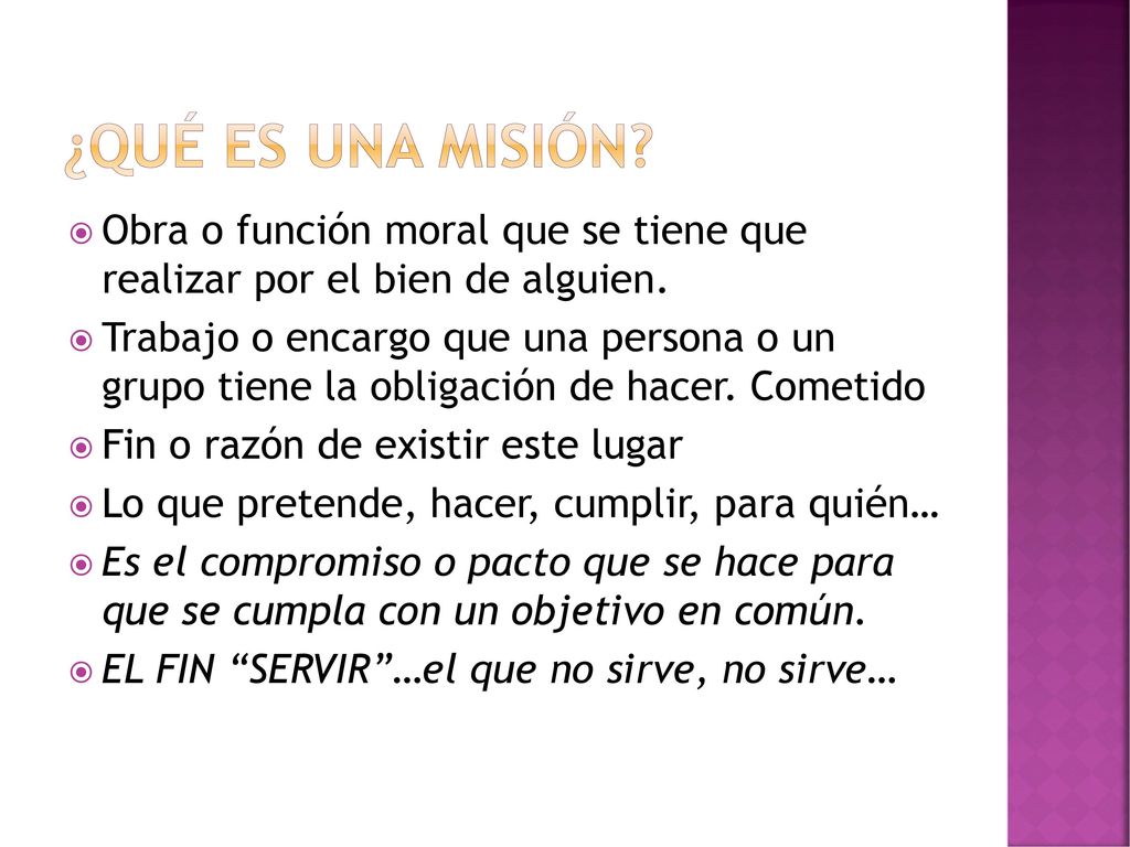 ¿QuÉ es una misiÓn Obra o función moral que se tiene que realizar por el bien de alguien.