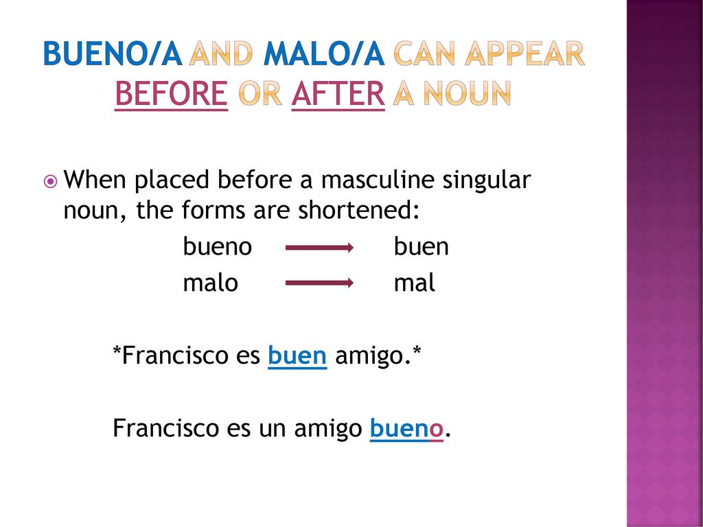 Bueno/a and malo/a can appear before or after a noun