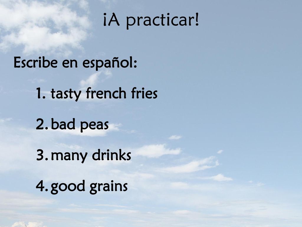 ¡A practicar! Escribe en español: tasty french fries bad peas