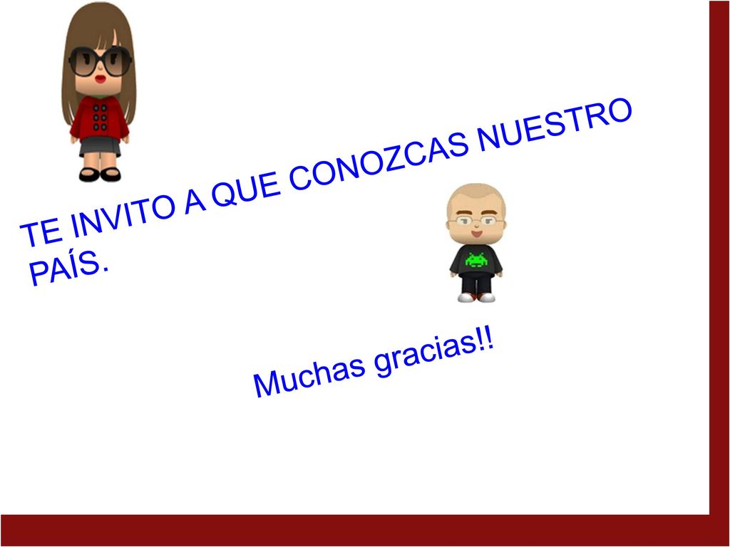 ¿Qué pasa aquí TE INVITO A QUE CONOZCAS NUESTRO PAÍS.