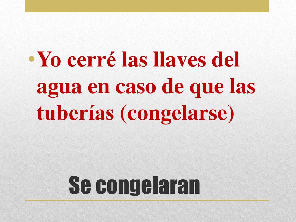 Yo cerré las llaves del agua en caso de que las tuberías (congelarse)