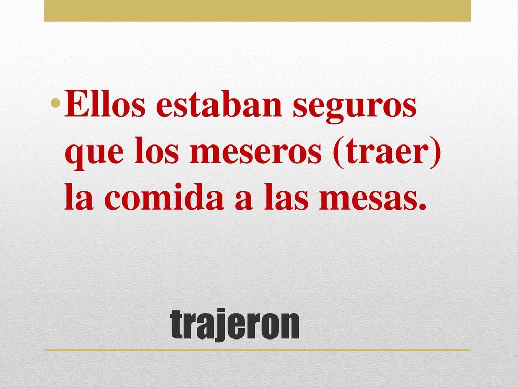 Ellos estaban seguros que los meseros (traer) la comida a las mesas.