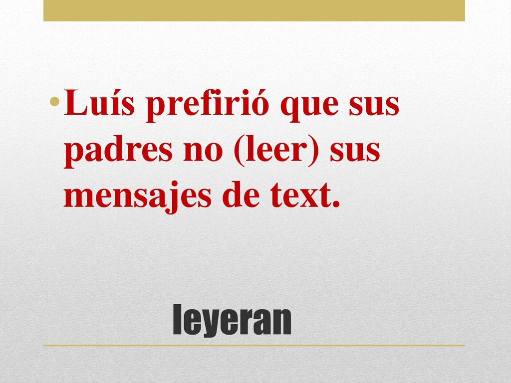 Luís prefirió que sus padres no (leer) sus mensajes de text.
