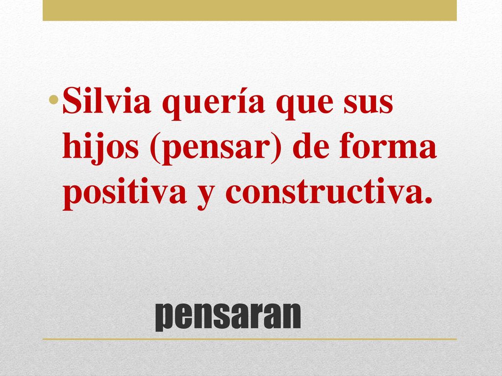 Silvia quería que sus hijos (pensar) de forma positiva y constructiva.