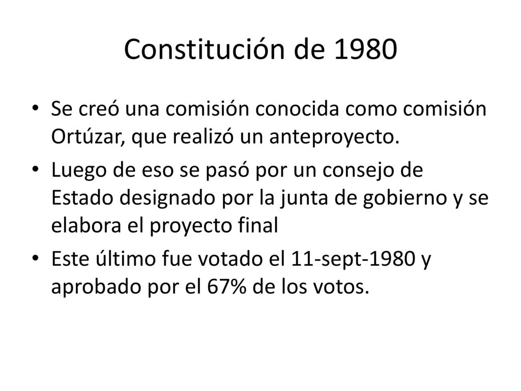 Constitución de 1980 Se creó una comisión conocida como comisión Ortúzar, que realizó un anteproyecto.