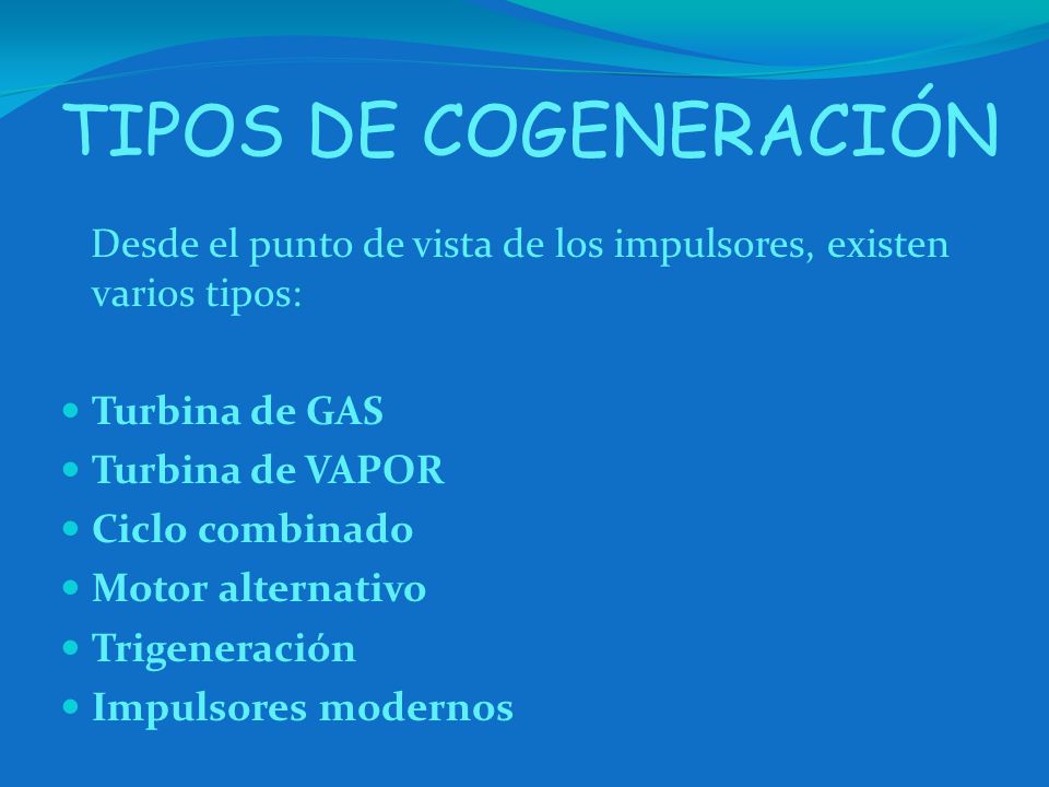 TIPOS DE COGENERACIÓN Desde el punto de vista de los impulsores, existen varios tipos: Turbina de GAS.