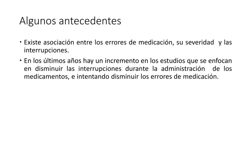 Algunos antecedentes Existe asociación entre los errores de medicación, su severidad y las interrupciones.
