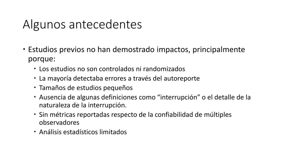 Algunos antecedentes Estudios previos no han demostrado impactos, principalmente porque: Los estudios no son controlados ni randomizados.