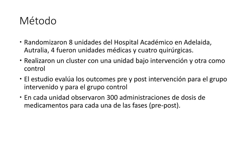 Método Randomizaron 8 unidades del Hospital Académico en Adelaida, Autralia, 4 fueron unidades médicas y cuatro quirúrgicas.