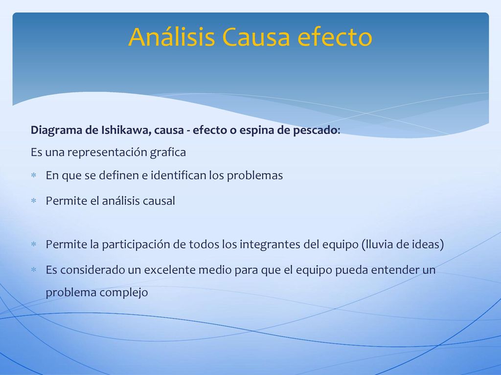 Análisis Causa efecto Diagrama de Ishikawa, causa - efecto o espina de pescado: Es una representación grafica.