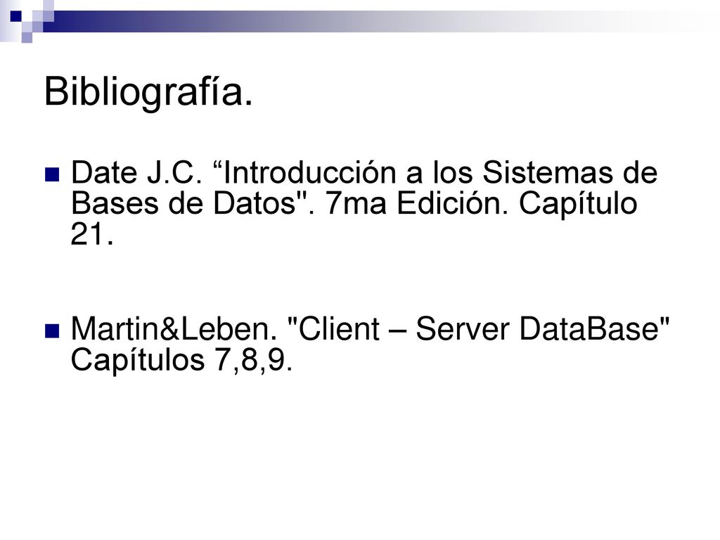 Bibliografía. Date J.C. Introducción a los Sistemas de Bases de Datos . 7ma Edición. Capítulo 21.