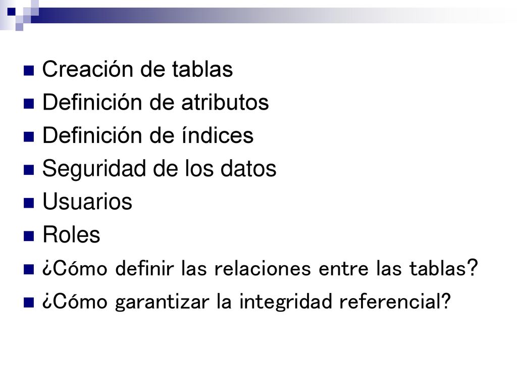 Creación de tablas Definición de atributos. Definición de índices. Seguridad de los datos. Usuarios.