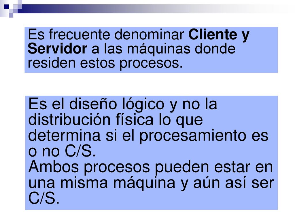 Ambos procesos pueden estar en una misma máquina y aún así ser C/S.