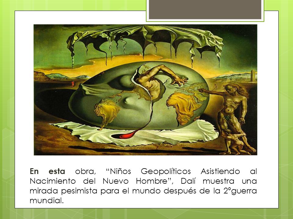 En esta obra, Niños Geopolíticos Asistiendo al Nacimiento del Nuevo Hombre , Dalí muestra una mirada pesimista para el mundo después de la 2ºguerra mundial.