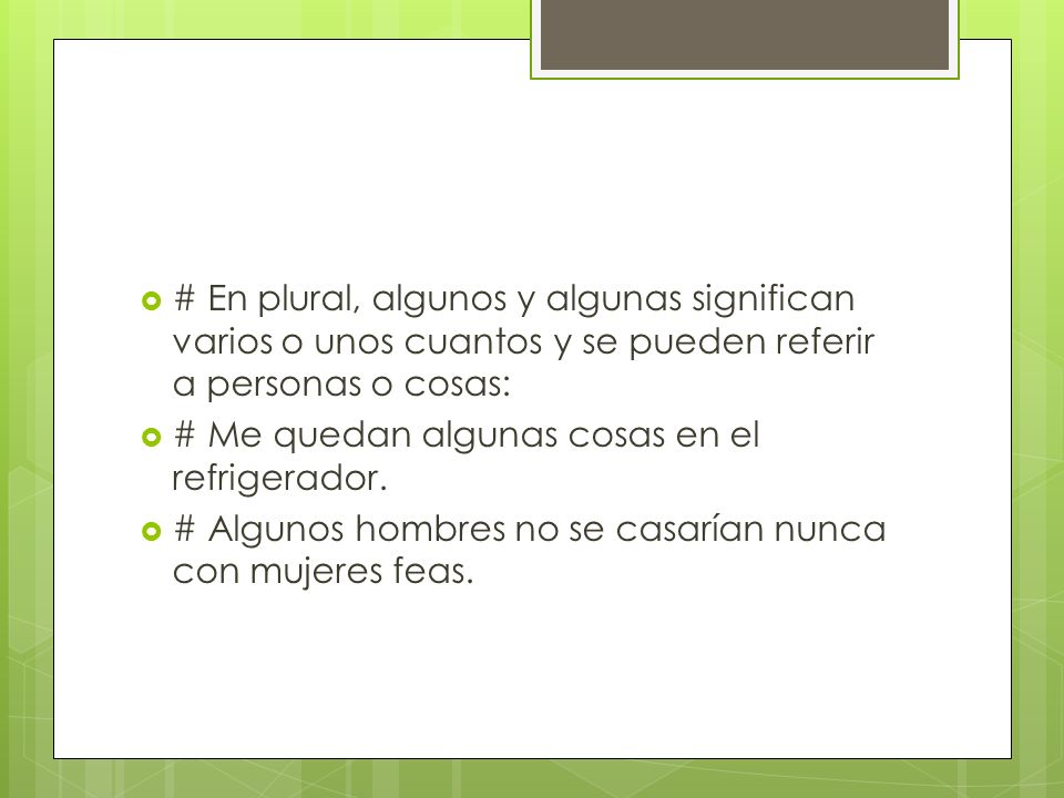 # En plural, algunos y algunas significan varios o unos cuantos y se pueden referir a personas o cosas:
