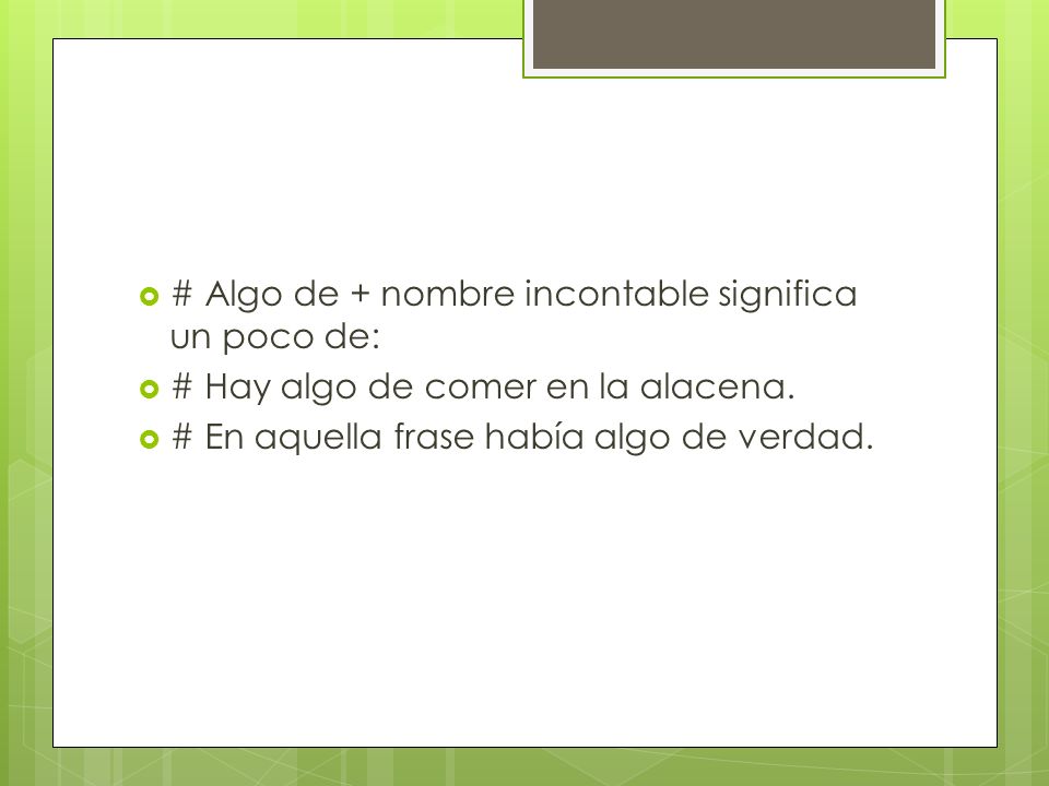 # Algo de + nombre incontable significa un poco de: