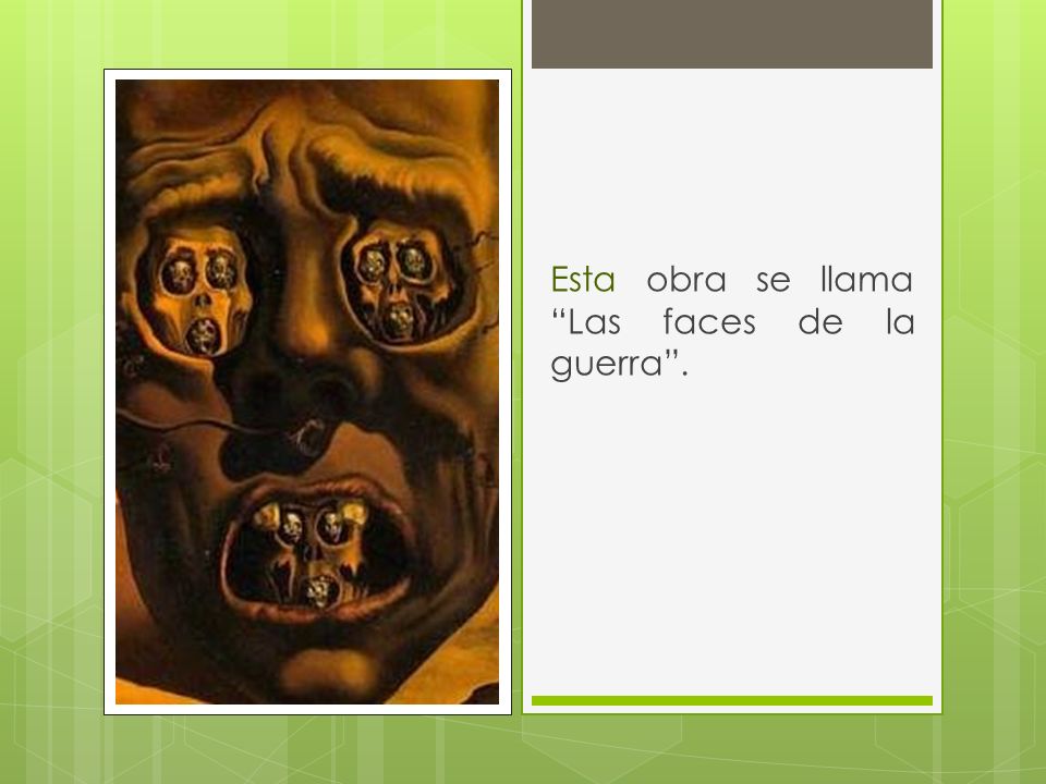Esta obra se llama Las faces de la guerra .