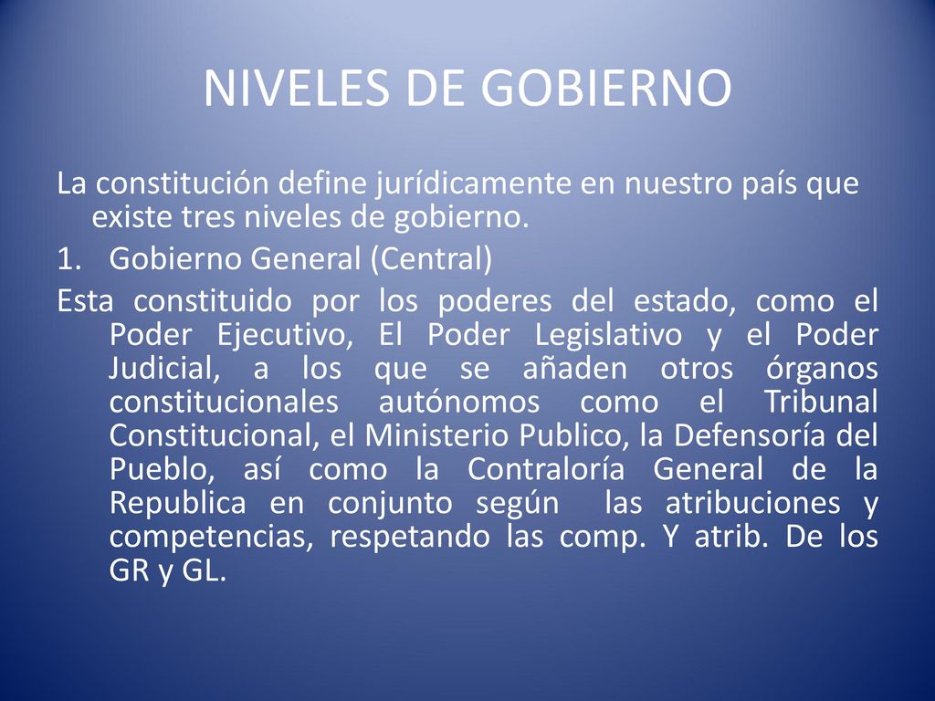 NIVELES DE GOBIERNO La constitución define jurídicamente en nuestro país que existe tres niveles de gobierno.